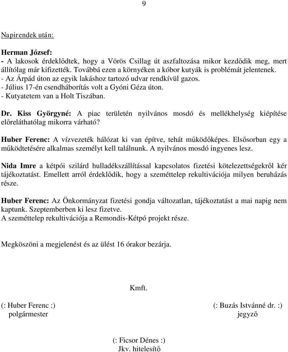 - Kutyatetem van a Holt Tiszában. Dr. Kiss Györgyné: A piac területén nyilvános mosdó és mellékhelység kiépítése előreláthatólag mikorra várható?