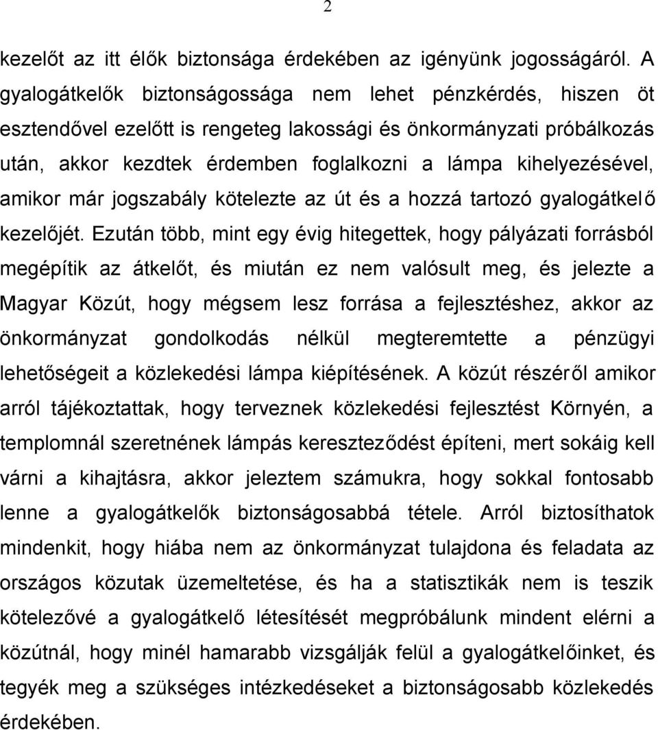 amikor már jogszabály kötelezte az út és a hozzá tartozó gyalogátkelő kezelőjét.