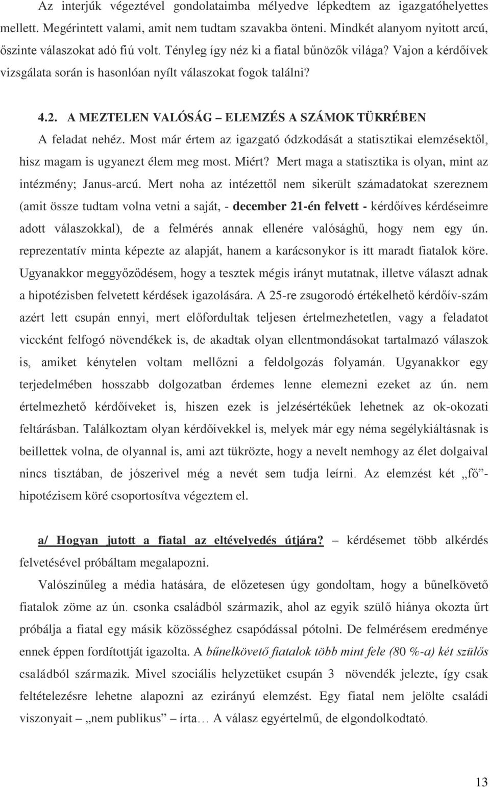 A MEZTELEN VALÓSÁG ELEMZÉS A SZÁMOK TÜKRÉBEN A feladat nehéz. Most már értem az igazgató ódzkodását a statisztikai elemzésektől, hisz magam is ugyanezt élem meg most. Miért?