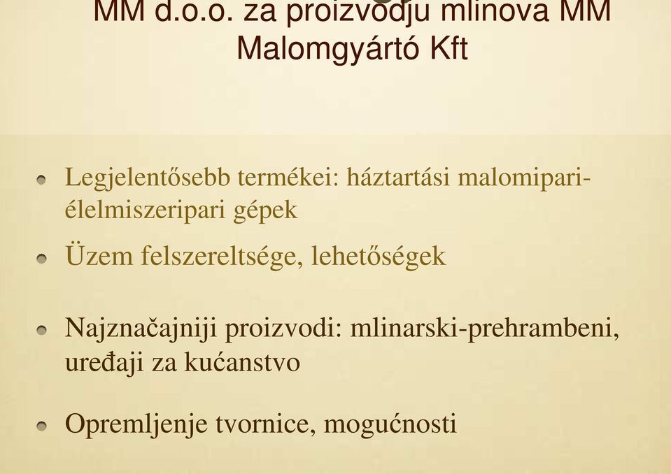 termékei: háztartási malomipari- élelmiszeripari gépek Üzem