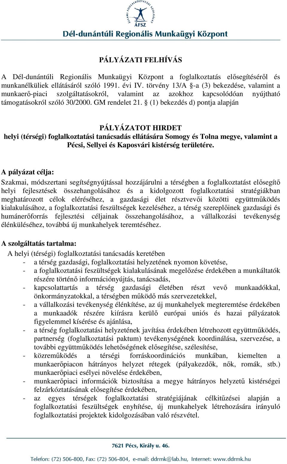 (1) bekezdés d) pontja alapján PÁLYÁZATOT HIRDET helyi (térségi) foglalkoztatási tanácsadás ellátására Somogy és Tolna megye, valamint a Pécsi, Sellyei és Kaposvári kistérség területére.