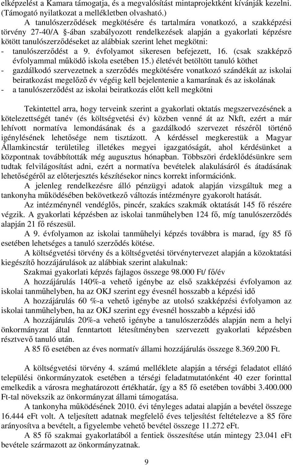 lehet megkötni: - tanulószerződést a 9. évfolyamot sikeresen befejezett, 16. (csak szakképző évfolyammal működő iskola esetében 15.