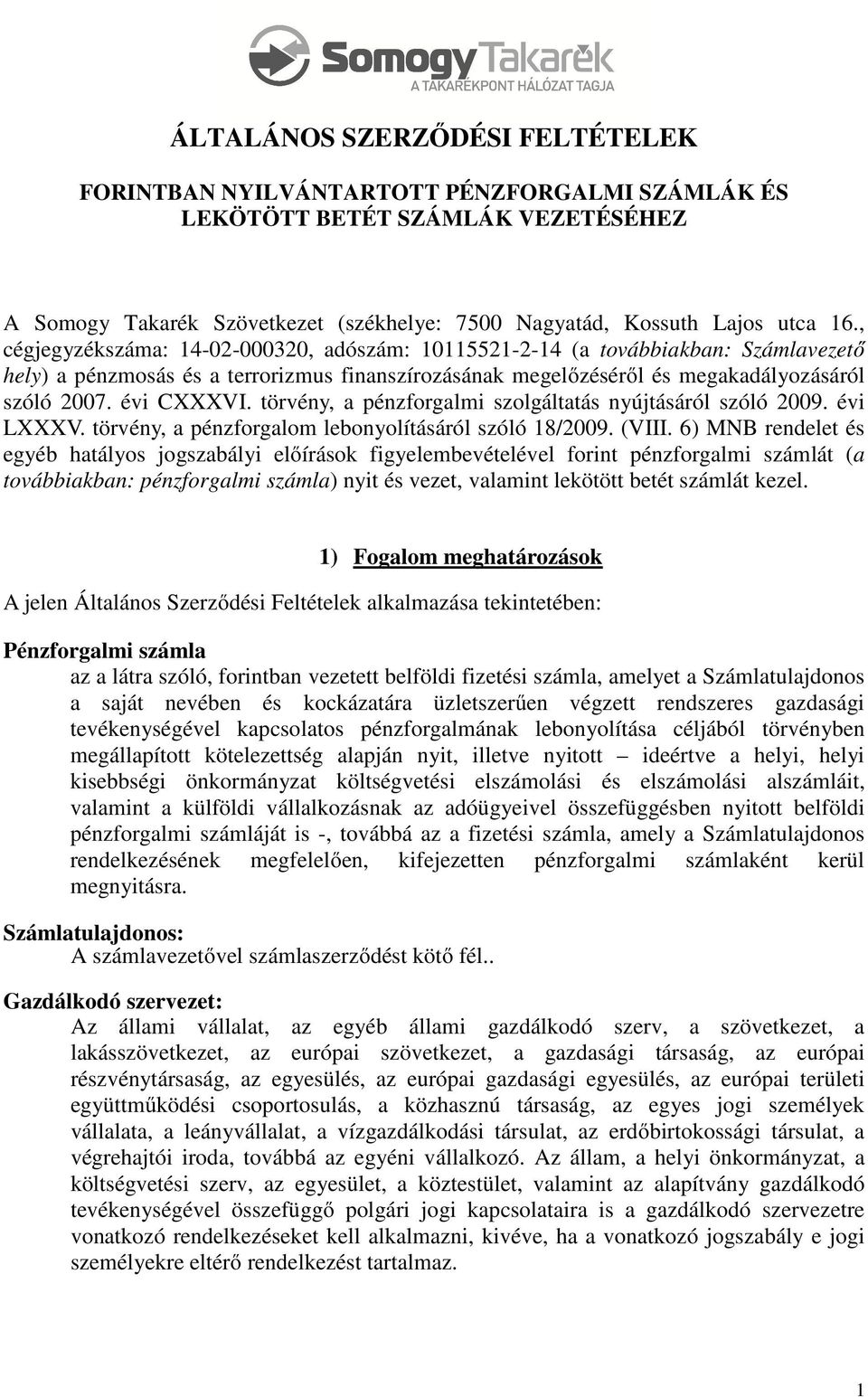 törvény, a pénzforgalmi szolgáltatás nyújtásáról szóló 2009. évi LXXXV. törvény, a pénzforgalom lebonyolításáról szóló 18/2009. (VIII.