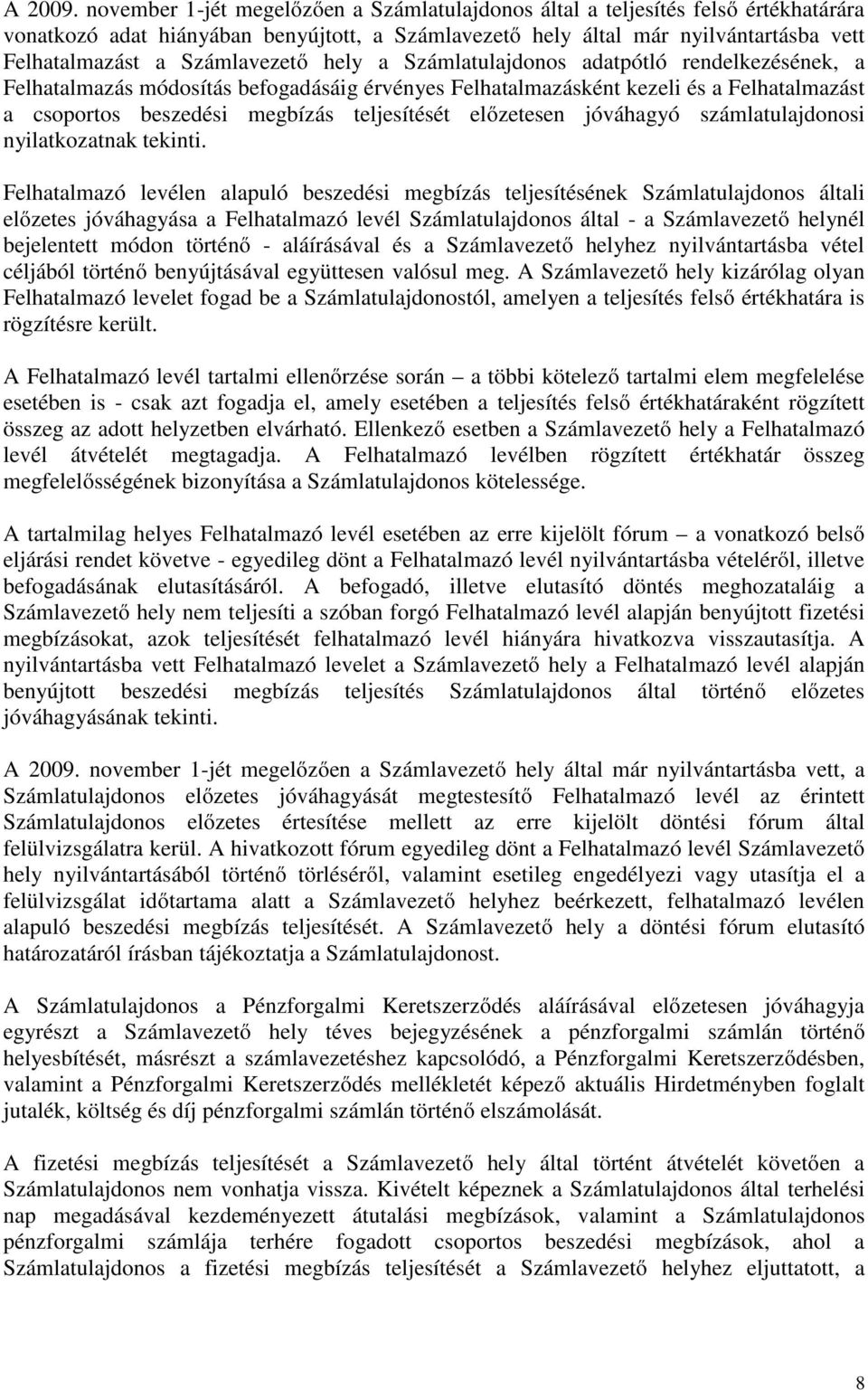 Számlavezető hely a Számlatulajdonos adatpótló rendelkezésének, a Felhatalmazás módosítás befogadásáig érvényes Felhatalmazásként kezeli és a Felhatalmazást a csoportos beszedési megbízás