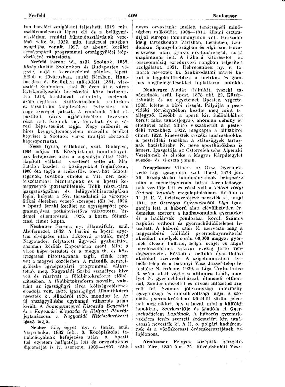 Középiskoláit Szolnokon és Budapesten végezte, majd a kereskedelmi pályára lépett. Előbb a fővárosban, majd Bécsben, Hamburgban és Berlinben működött. 1881.