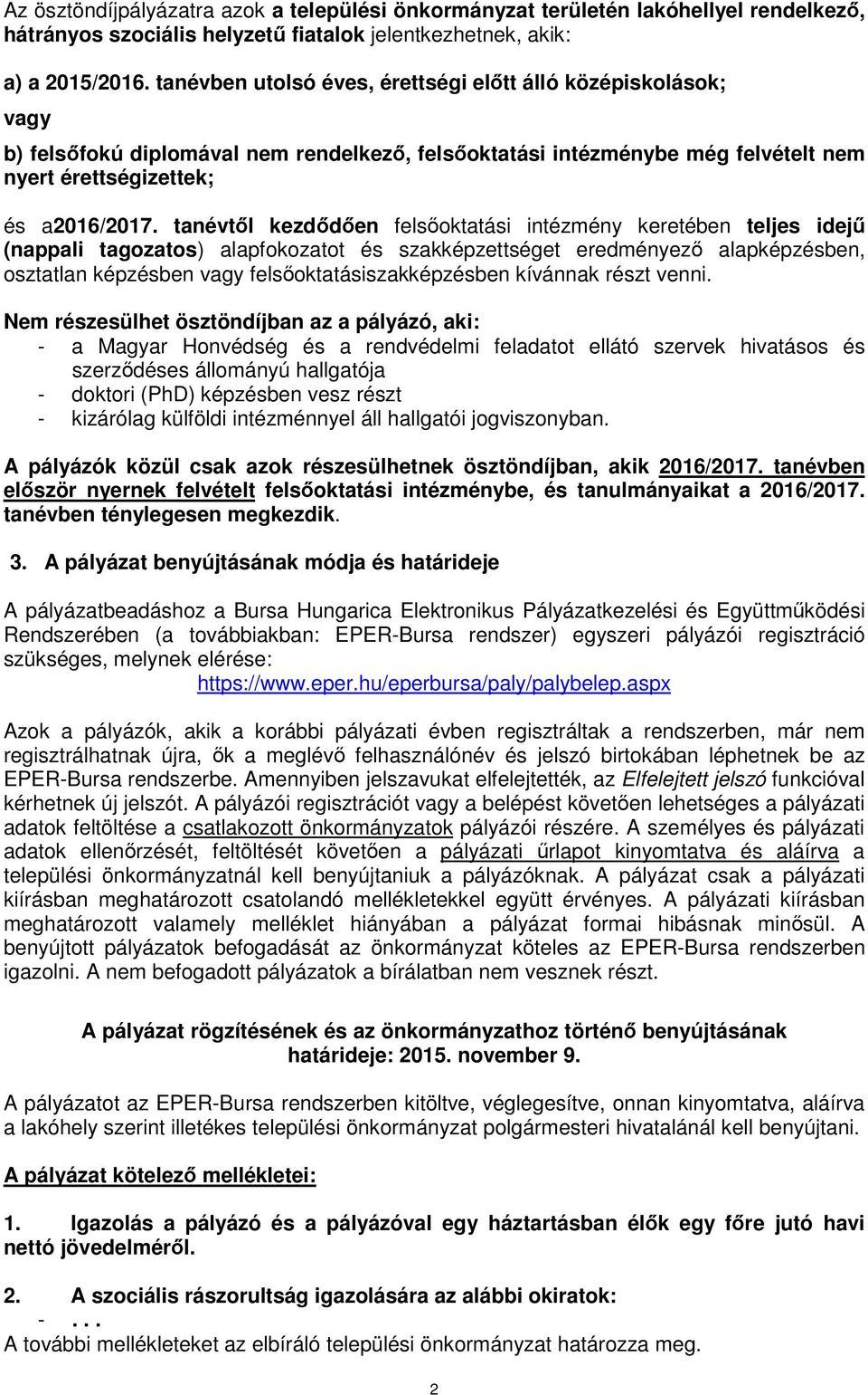 tanévtől kezdődően felsőoktatási intézmény keretében teljes idejű (nappali tagozatos) alapfokozatot és szakképzettséget eredményező alapképzésben, osztatlan képzésben vagy felsőoktatásiszakképzésben