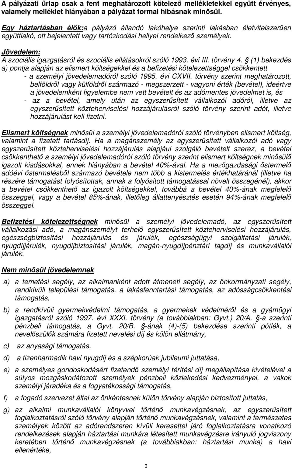 Jövedelem: A szociális igazgatásról és szociális ellátásokról szóló 1993. évi III. törvény 4.