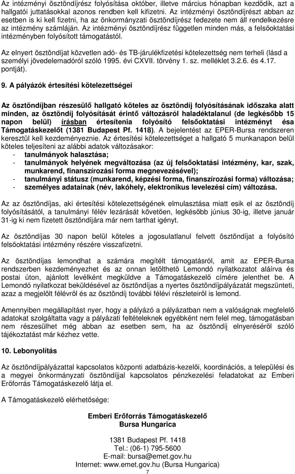 Az intézményi ösztöndíjrész független minden más, a felsőoktatási intézményben folyósított támogatástól.