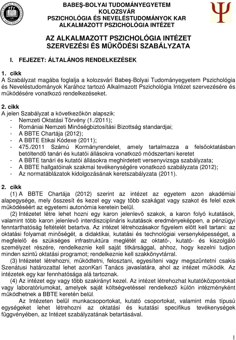 cikk A Szabályzat magába foglalja a kolozsvári Babeş-Bolyai Tudományegyetem Pszichológia és Neveléstudományok Karához tartozó Alkalmazott Pszichológia Intézet szervezésére és működésére vonatkozó