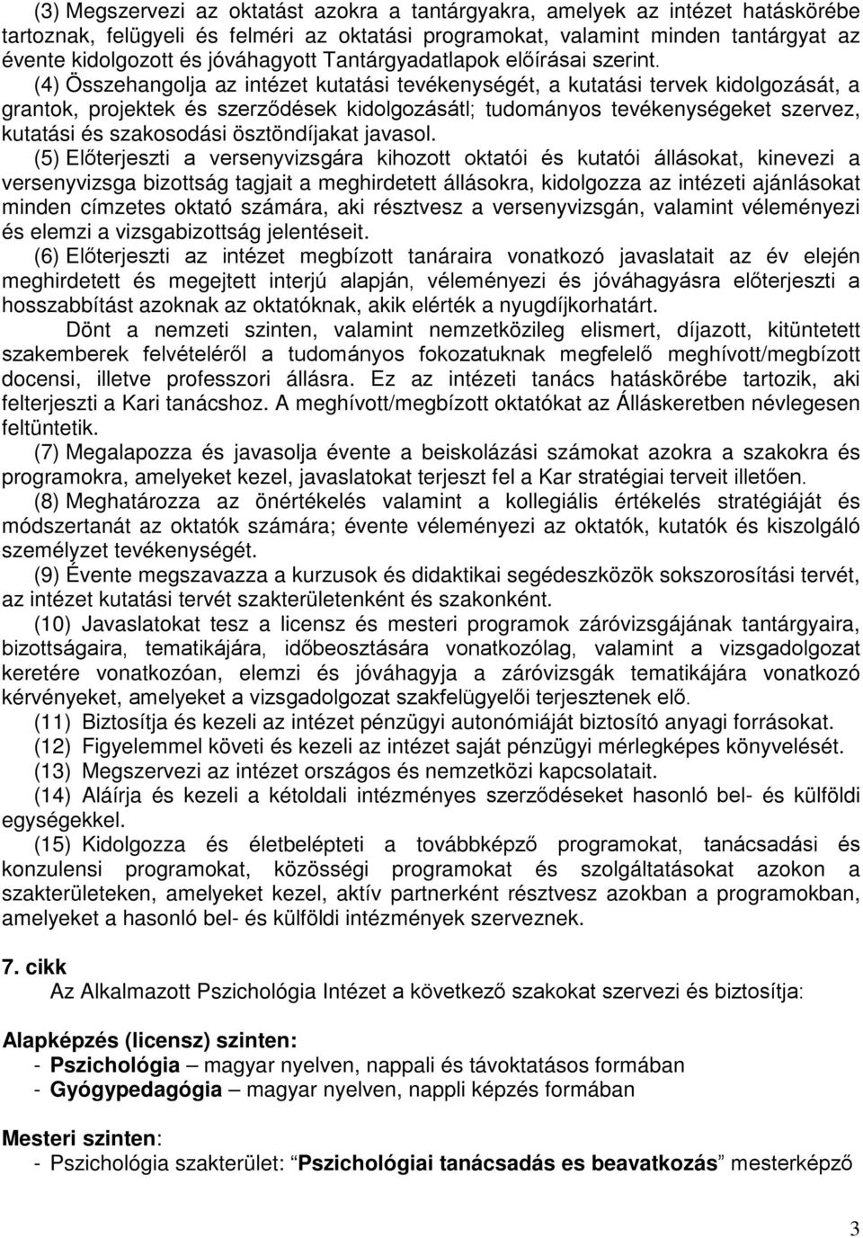 (4) Összehangolja az intézet kutatási tevékenységét, a kutatási tervek kidolgozását, a grantok, projektek és szerződések kidolgozásátl; tudományos tevékenységeket szervez, kutatási és szakosodási