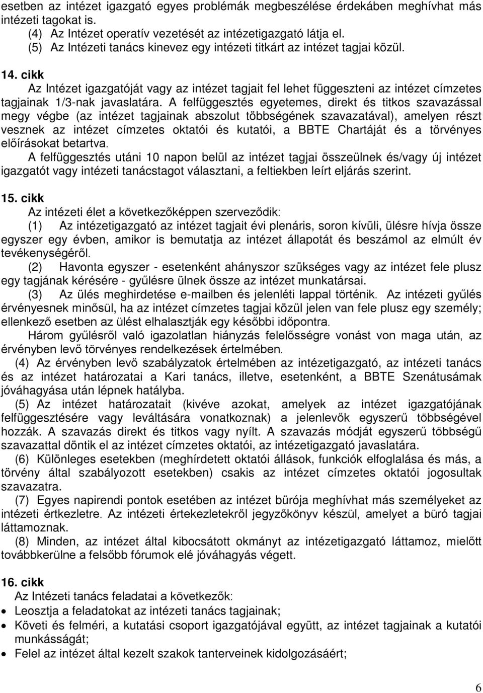 cikk Az Intézet igazgatóját vagy az intézet tagjait fel lehet függeszteni az intézet címzetes tagjainak 1/3-nak javaslatára.