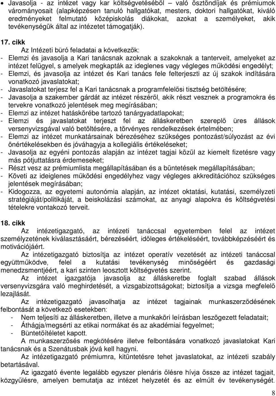 cikk Az Intézeti büró feladatai a következők: - Elemzi és javasolja a Kari tanácsnak azoknak a szakoknak a tanterveit, amelyeket az intézet felügyel, s amelyek megkapták az ideglenes vagy végleges