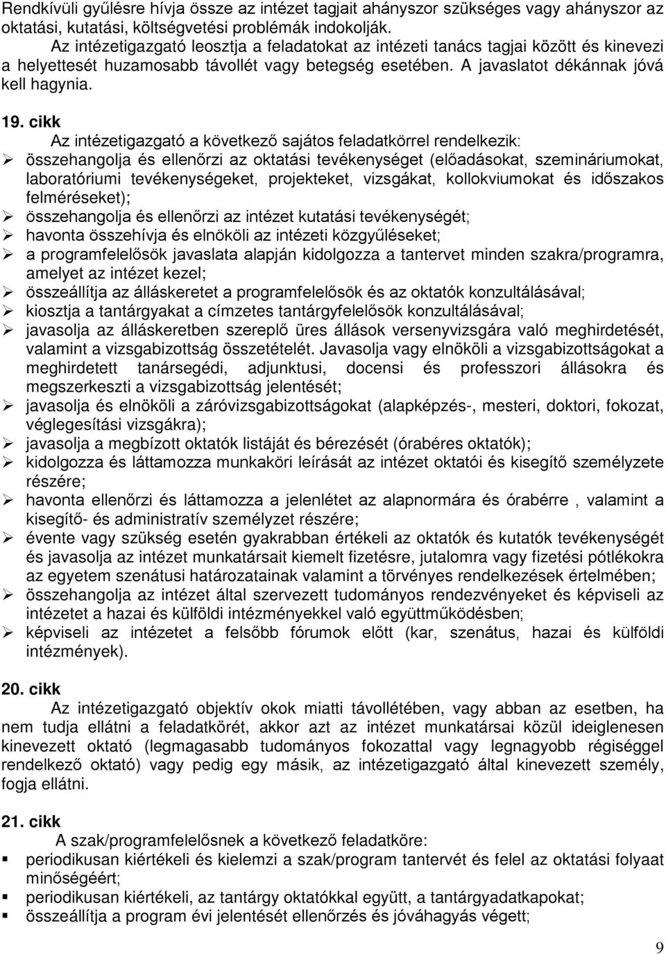 cikk Az intézetigazgató a következő sajátos feladatkörrel rendelkezik: összehangolja és ellenőrzi az oktatási tevékenységet (előadásokat, szemináriumokat, laboratóriumi tevékenységeket, projekteket,