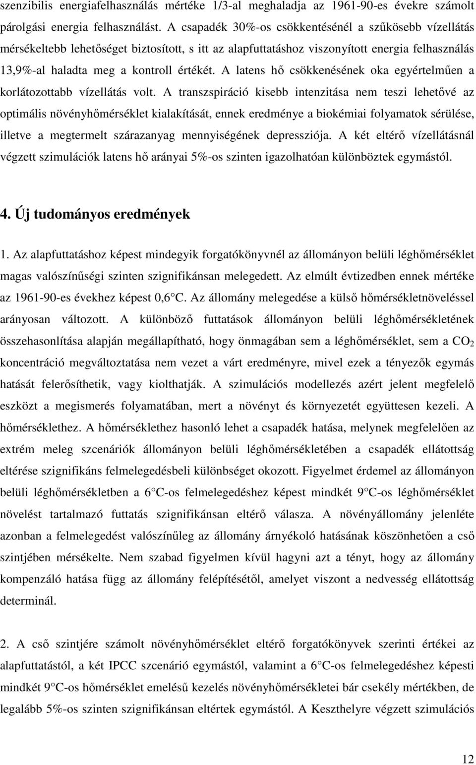 A latens hő csökkenésének oka egyértelműen a korlátozottabb vízellátás volt.