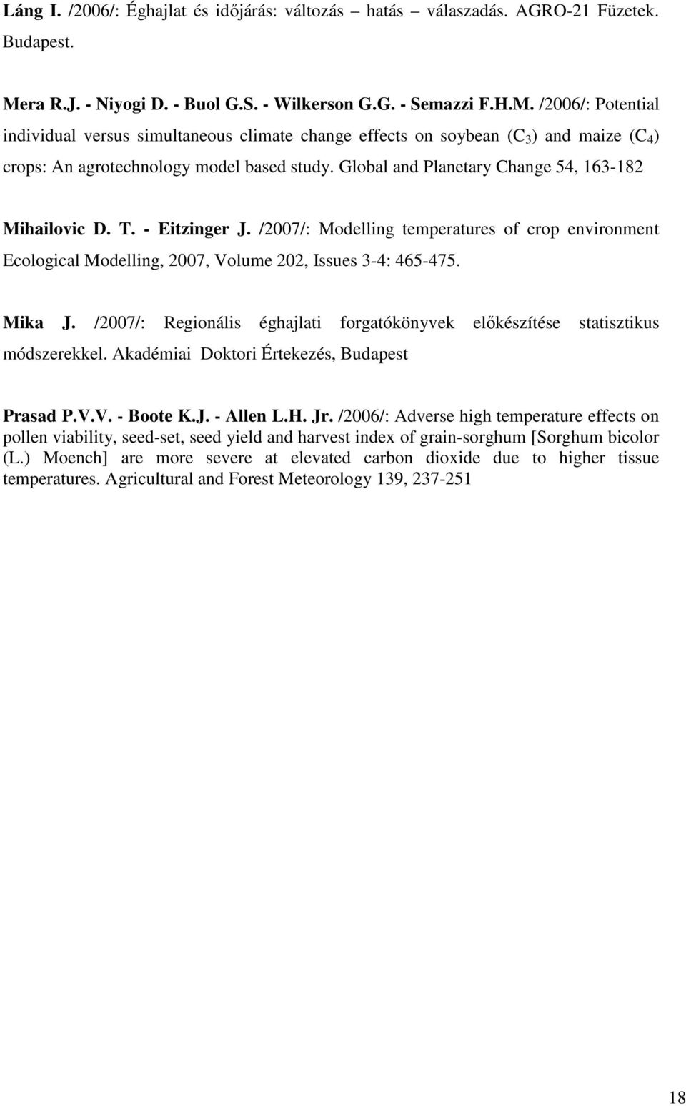 /2006/: Potential individual versus simultaneous climate change effects on soybean (C 3 ) and maize (C 4 ) crops: An agrotechnology model based study.