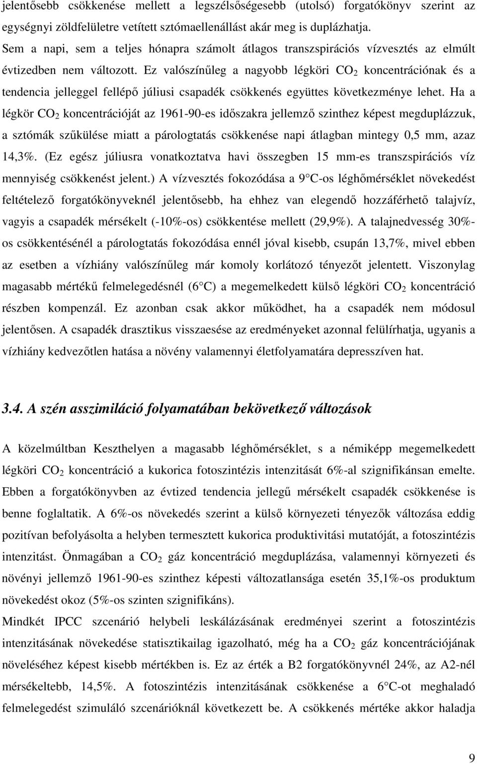 Ez valószínűleg a nagyobb légköri CO 2 koncentrációnak és a tendencia jelleggel fellépő júliusi csapadék csökkenés együttes következménye lehet.