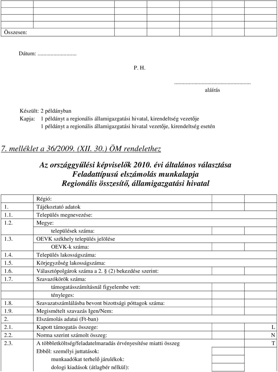 melléklet a 36/2009. (XII. 30.) ÖM rendelethez Feladattípusú elszámolás munkalapja Regionális összesítı, államigazgatási hivatal Régió: 1. Tájékoztató adatok 1.1. Település megnevezése: 1.2. Megye: települések száma: 1.