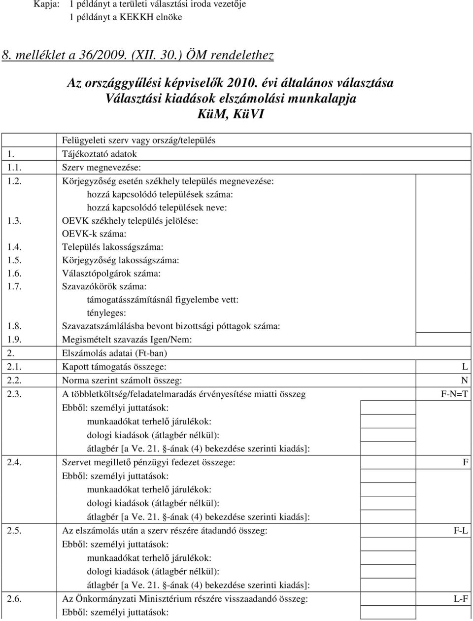 Körjegyzıség esetén székhely település megnevezése: hozzá kapcsolódó települések száma: hozzá kapcsolódó települések neve: 1.3. OEVK székhely település jelölése: OEVK-k száma: 1.4.