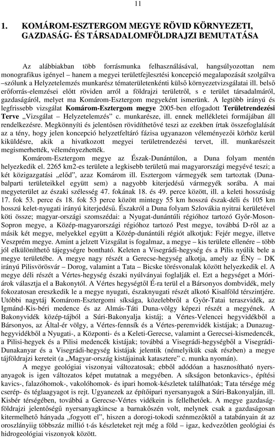 belsı erıforrás-elemzései elıtt röviden arról a földrajzi területrıl, s e terület társadalmáról, gazdaságáról, melyet ma Komárom-Esztergom megyeként ismerünk.