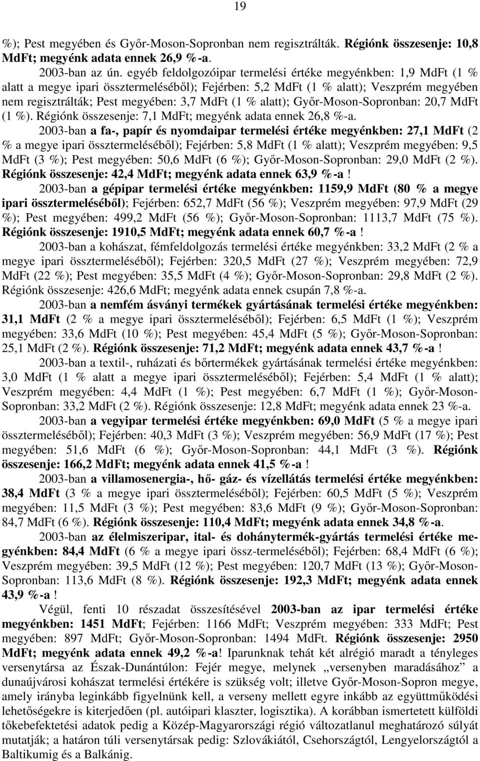 % alatt); Gyır-Moson-Sopronban: 20,7 MdFt (1 %). Régiónk összesenje: 7,1 MdFt; megyénk adata ennek 26,8 %-a.
