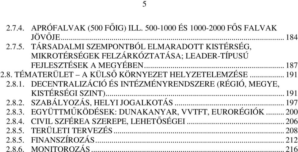 .. 191 2.8.2. SZABÁLYOZÁS, HELYI JOGALKOTÁS... 197 2.8.3. EGYÜTTMŐKÖDÉSEK: DUNAKANYAR, VVTFT, EURORÉGIÓK... 200 2.8.4.