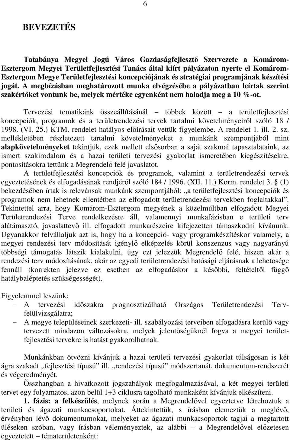 A megbízásban meghatározott munka elvégzésébe a pályázatban leírtak szerint szakértıket vontunk be, melyek mértéke egyenként nem haladja meg a 10 %-ot.