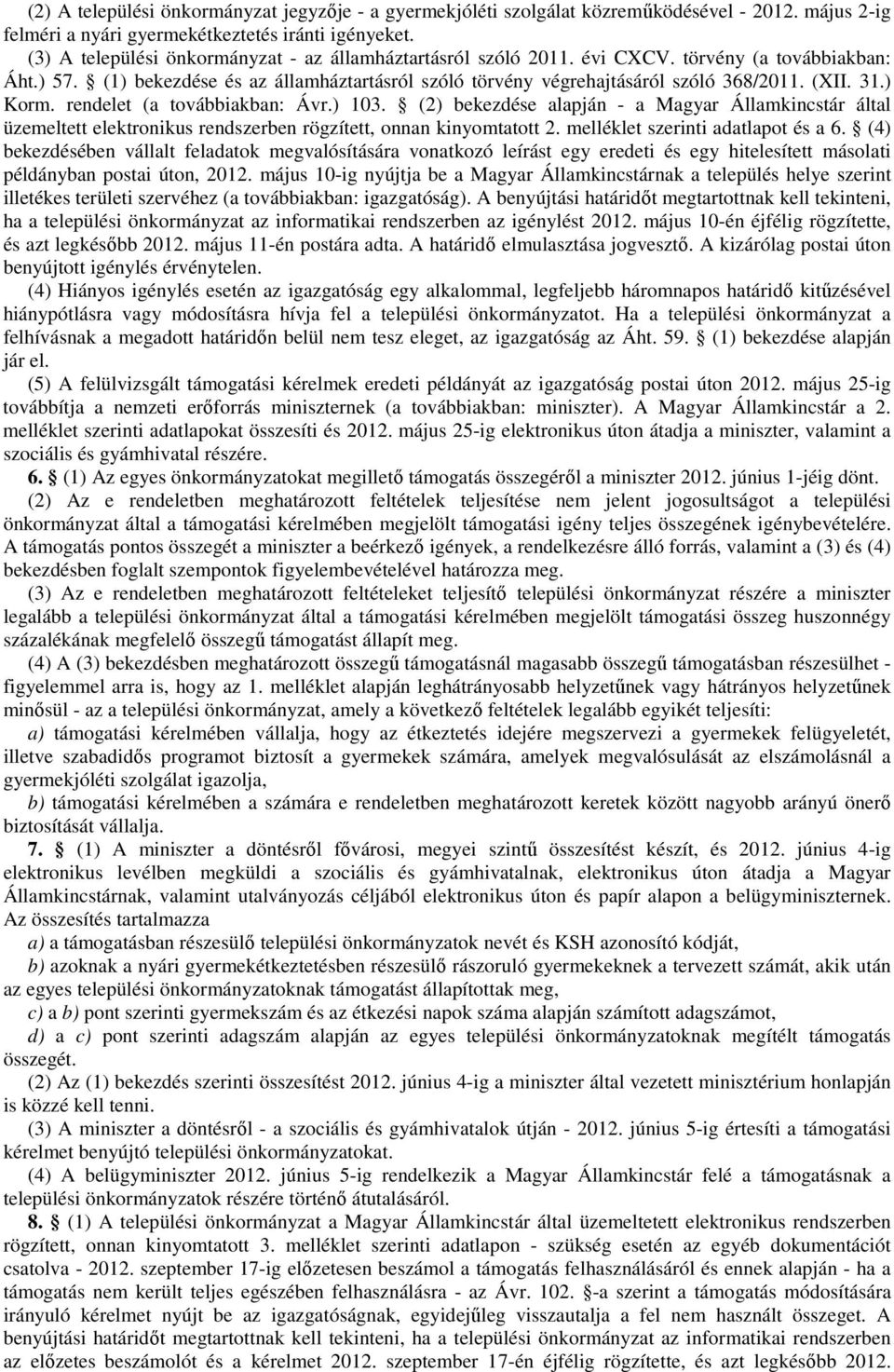 31.) Korm. rendelet (a továbbiakban: Ávr.) 103. (2) bekezdése alapján - a Magyar Államkincstár által üzemeltett elektronikus rendszerben rögzített, onnan kinyomtatott 2.