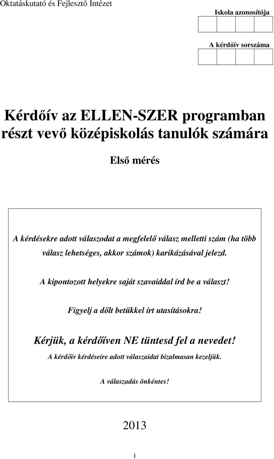 számok) karikázásával jelezd. A kipontozott helyekre saját szavaiddal írd be a választ! Figyelj a dőlt betűkkel írt utasításokra!