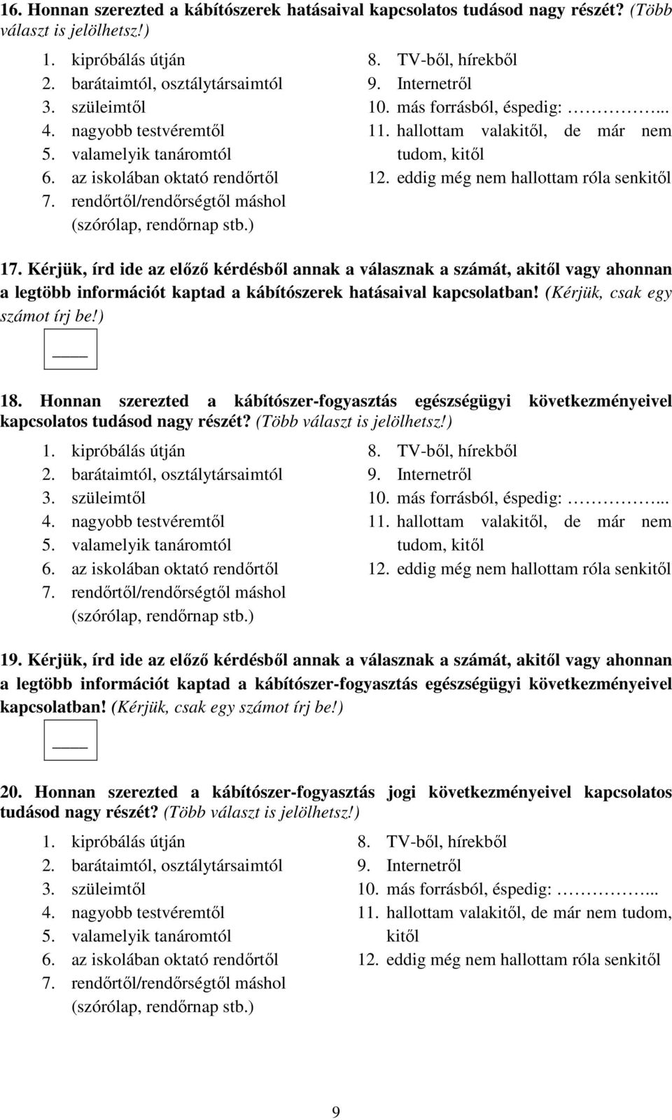 más forrásból, éspedig:... 11. hallottam valakitől, de már nem tudom, kitől 12. eddig még nem hallottam róla senkitől 17.