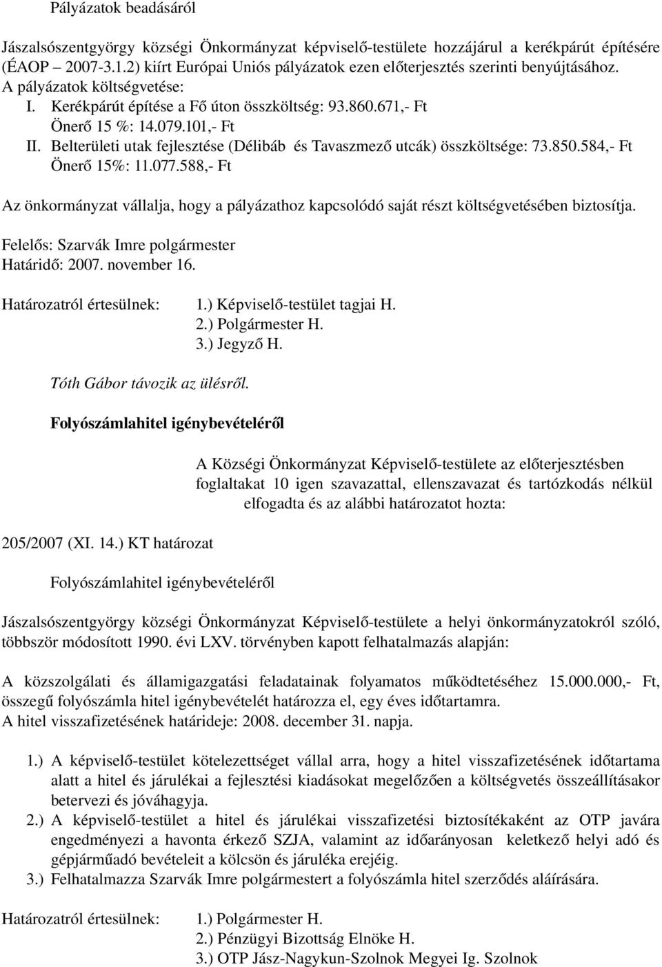 Belterületi utak fejlesztése (Délibáb és Tavaszmez ő utcák) összköltsége: 73.850.584,- Ft Öner ő 15%: 11.077.