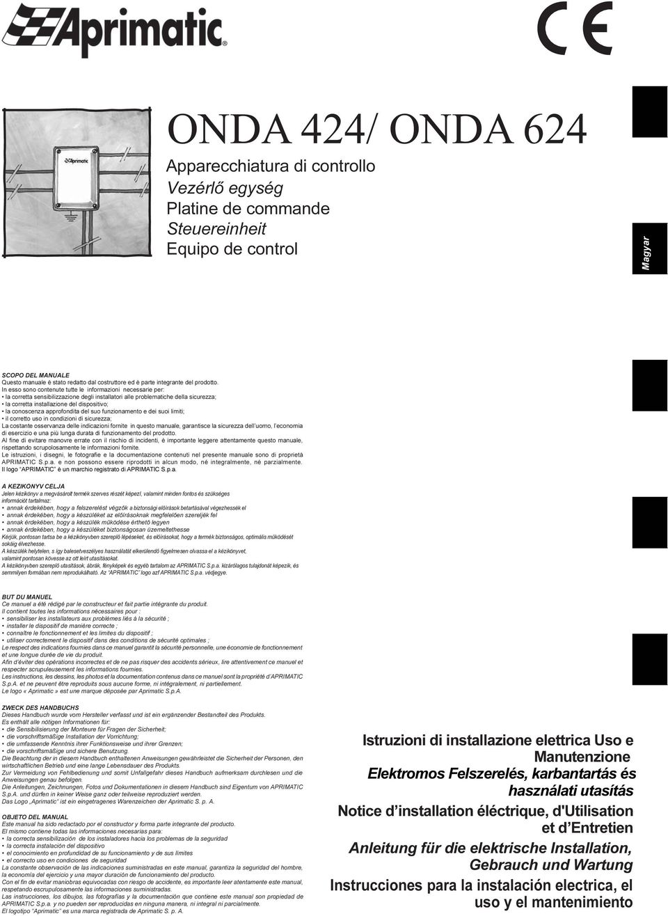 In esso sono contenute tutte le informazioni necessarie per: la corretta sensibilizzazione degli installatori alle problematiche della sicurezza; la corretta installazione del dispositivo; la