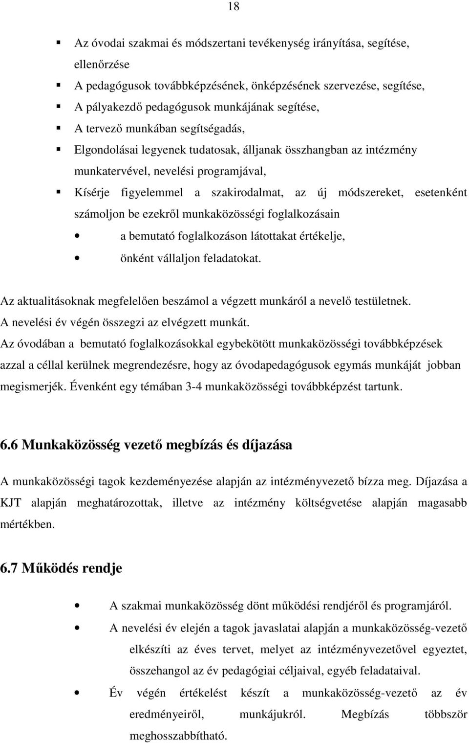 esetenként számoljon be ezekről munkaközösségi foglalkozásain a bemutató foglalkozáson látottakat értékelje, önként vállaljon feladatokat.