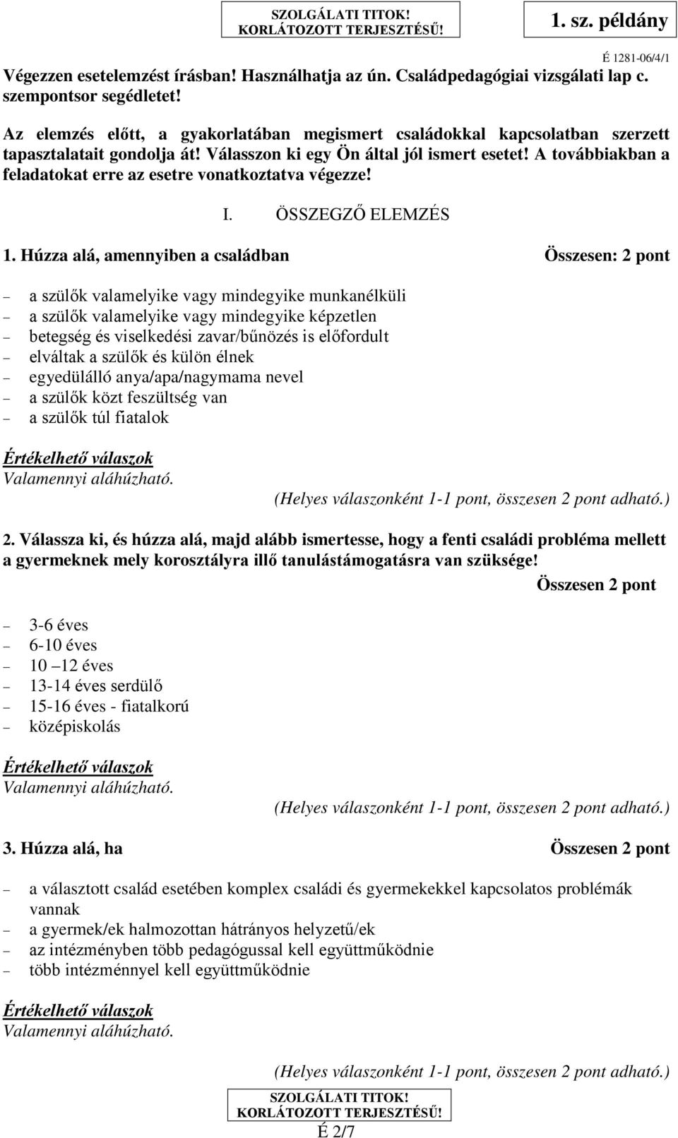 A továbbiakban a feladatokat erre az esetre vonatkoztatva végezze! I. ÖSSZEGZŐ ELEMZÉS 1.