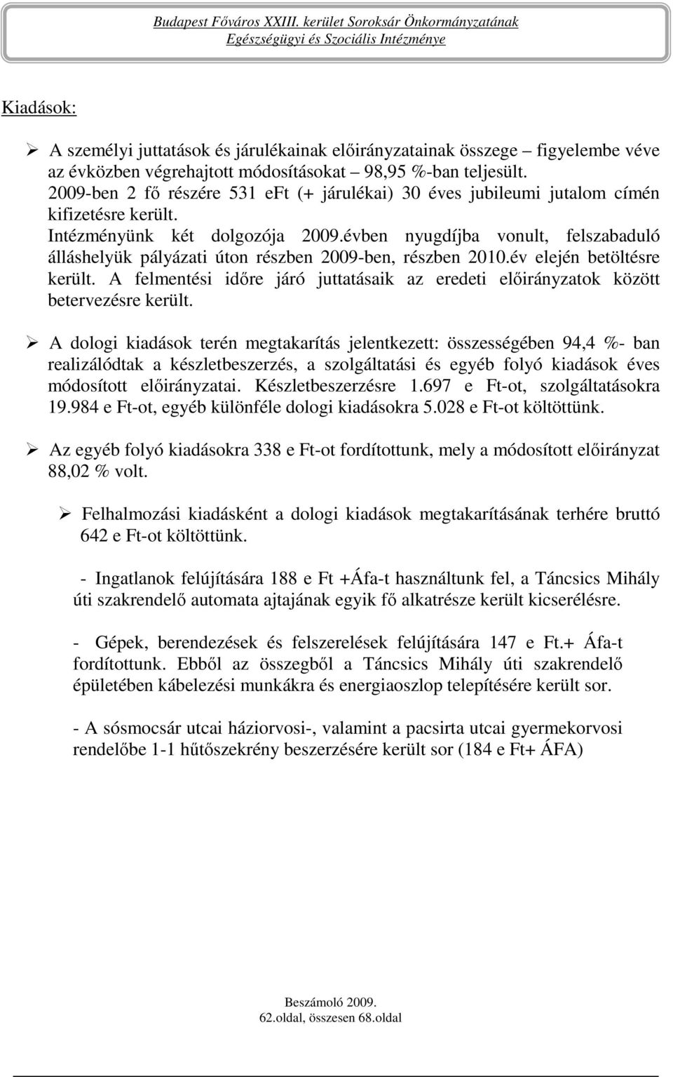 évben nyugdíjba vonult, felszabaduló álláshelyük pályázati úton részben 2009-ben, részben 2010.év elején betöltésre került.