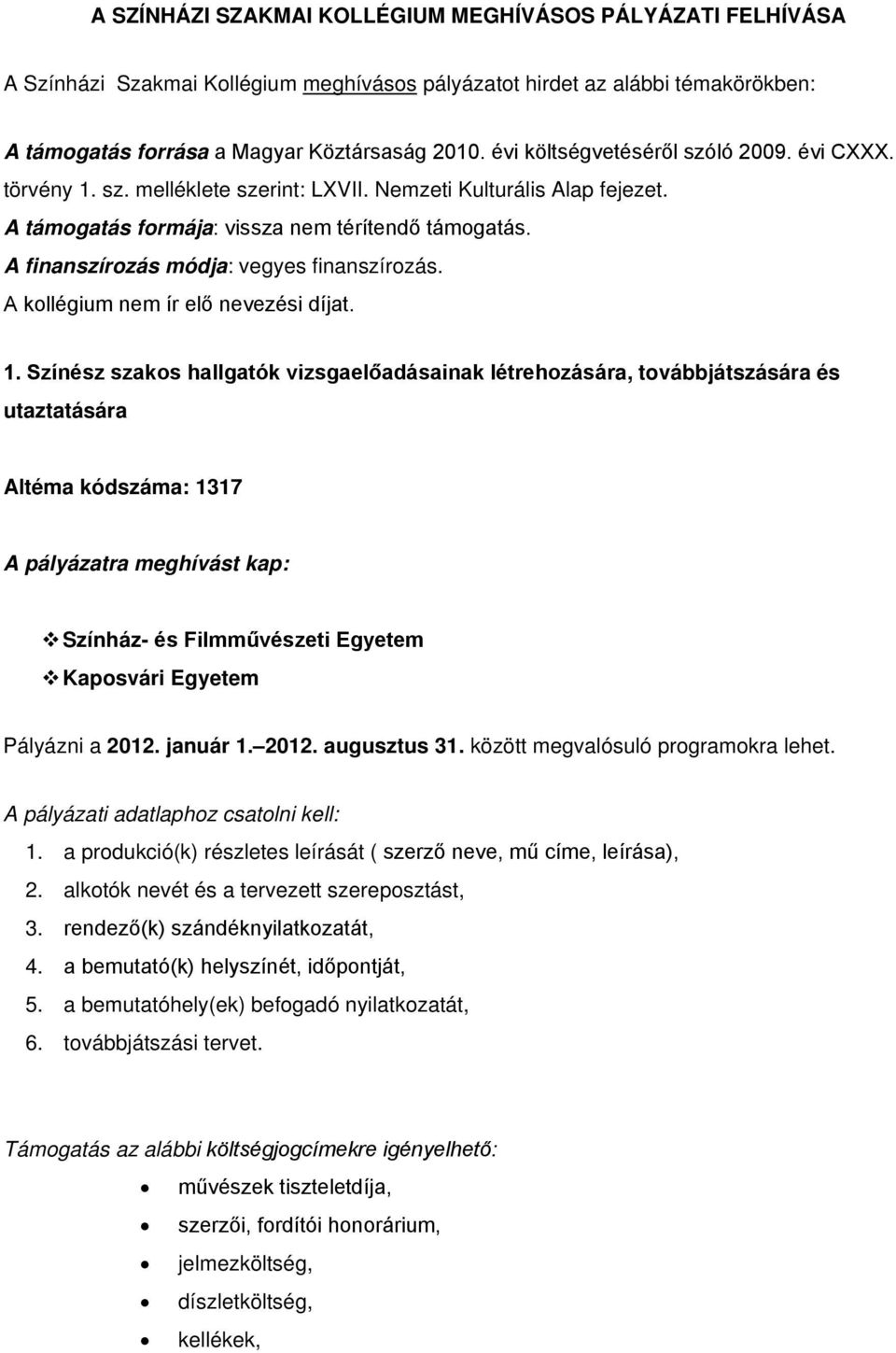 A finanszírozás módja: vegyes finanszírozás. A kollégium nem ír elő nevezési díjat. 1.