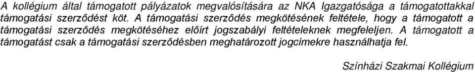 A támogatási szerződés megkötésének feltétele, hogy a támogatott a támogatási szerződés