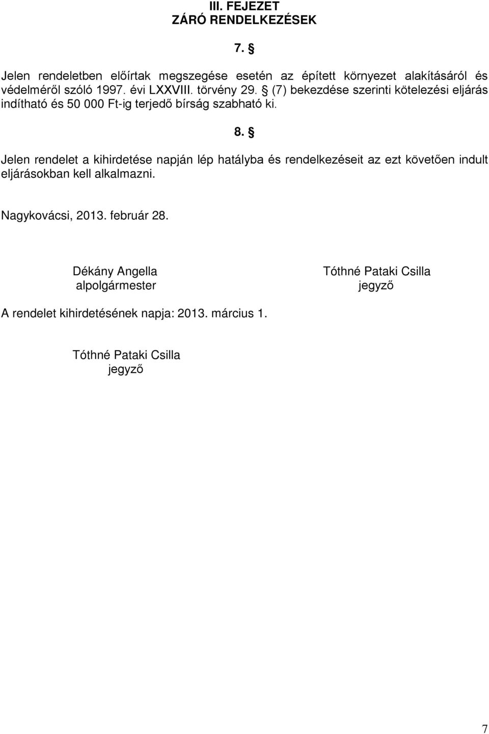 (7) bekezdése szerinti kötelezési eljárás indítható és 50 000 Ft-ig terjedő bírság szabható ki. 8.