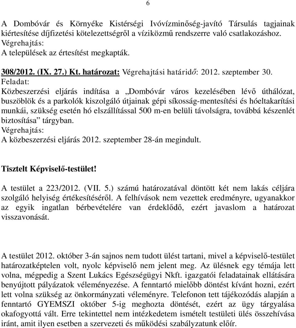 Közbeszerzési eljárás indítása a Dombóvár város kezelésében lévő úthálózat, buszöblök és a parkolók kiszolgáló útjainak gépi síkosság-mentesítési és hóeltakarítási munkái, szükség esetén hó