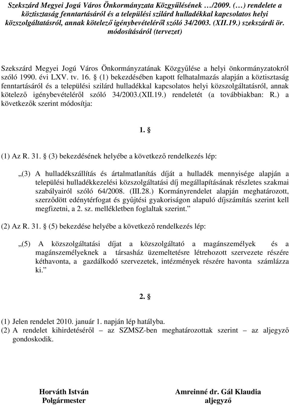 módosításáról (tervezet) Szekszárd Megyei Jogú Város Önkormányzatának Közgyőlése a helyi önkormányzatokról szóló 1990. évi LXV. tv. 16.