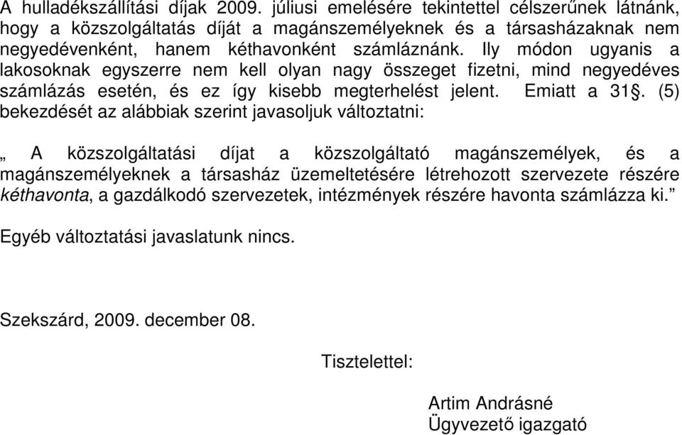 Ily módon ugyanis a lakosoknak egyszerre nem kell olyan nagy összeget fizetni, mind negyedéves számlázás esetén, és ez így kisebb megterhelést jelent. Emiatt a 31.