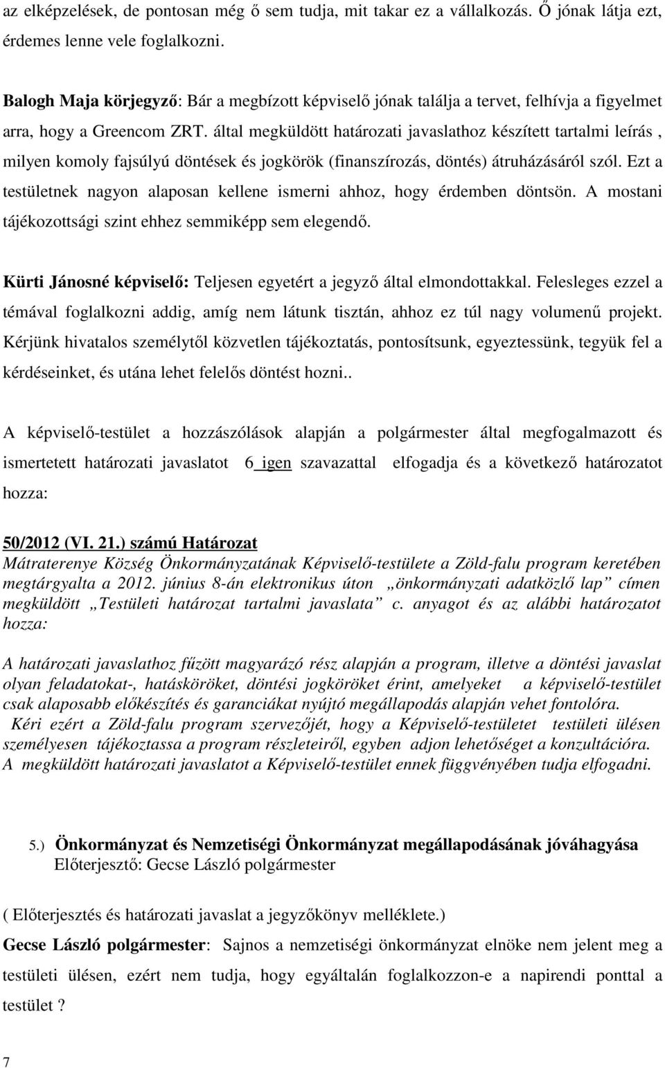 által megküldött határozati javaslathoz készített tartalmi leírás, milyen komoly fajsúlyú döntések és jogkörök (finanszírozás, döntés) átruházásáról szól.