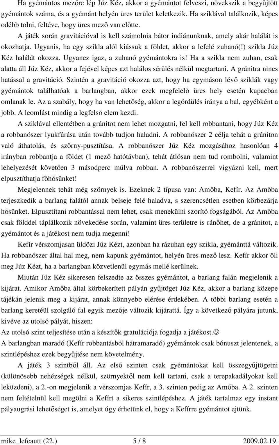 Ugyanis, ha egy szikla alól kiássuk a földet, akkor a lefelé zuhanó(!) szikla Júz Kéz halálát okozza. Ugyanez igaz, a zuhanó gyémántokra is!