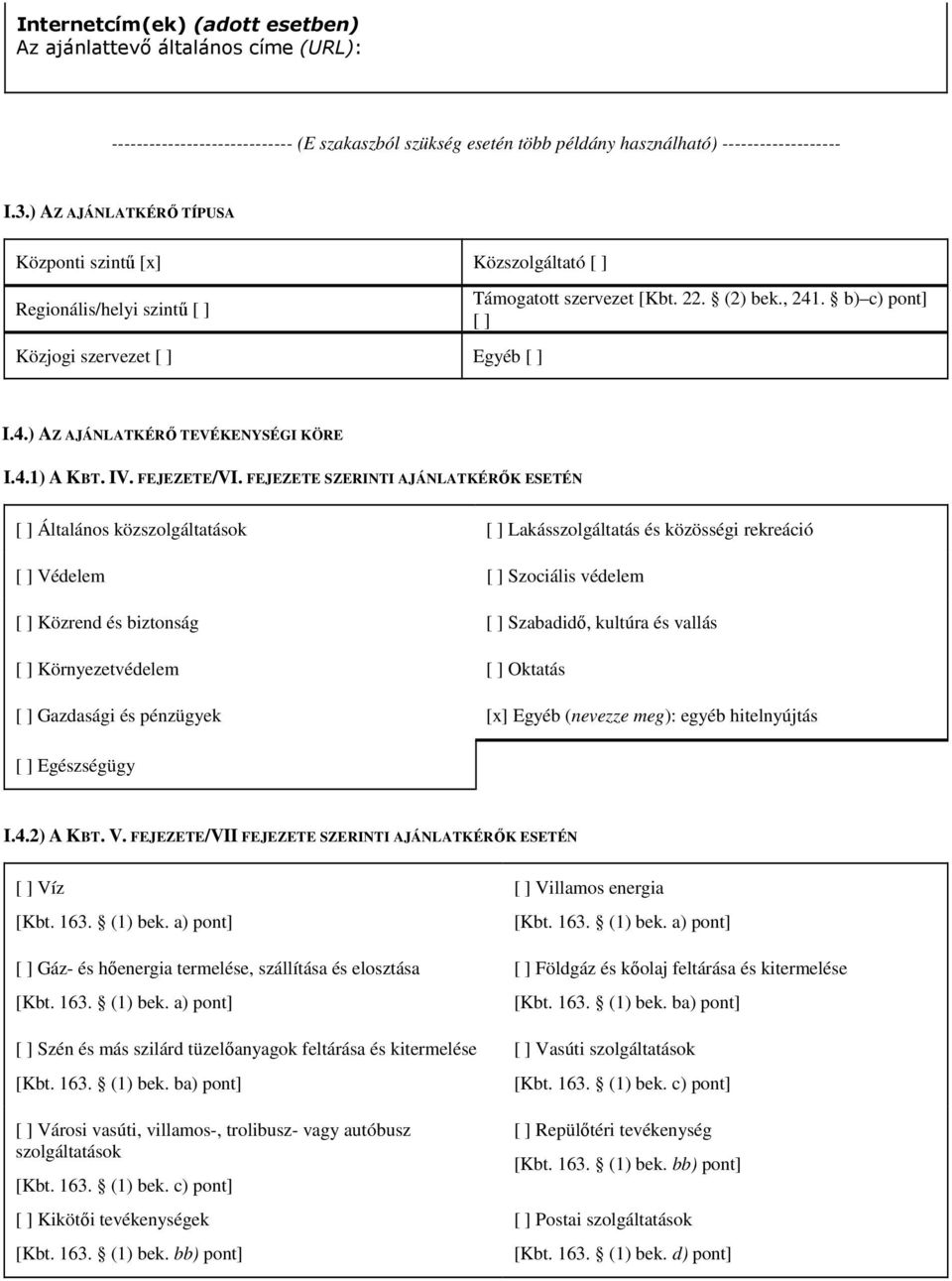 . b) c) pont] [ ] I.4.) AZ AJÁNLATKÉRŐ TEVÉKENYSÉGI KÖRE I.4.1) A KBT. IV. FEJEZETE/VI.