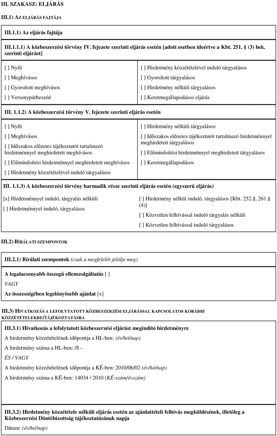 tárgyalásos [ ] Keretmegállapodásos eljárás III. 1.1.2) A közbeszerzési törvény V.