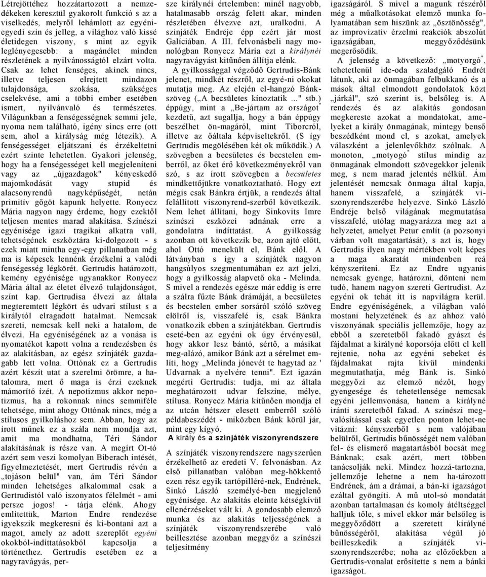 Csk z lehet fenséges, kinek nincs, illetve teljesen elrejtett mindzon tuljdonság, szokás, szükséges cselekve, mi többi ember esetében ismert, nyilvánvló termzetes.