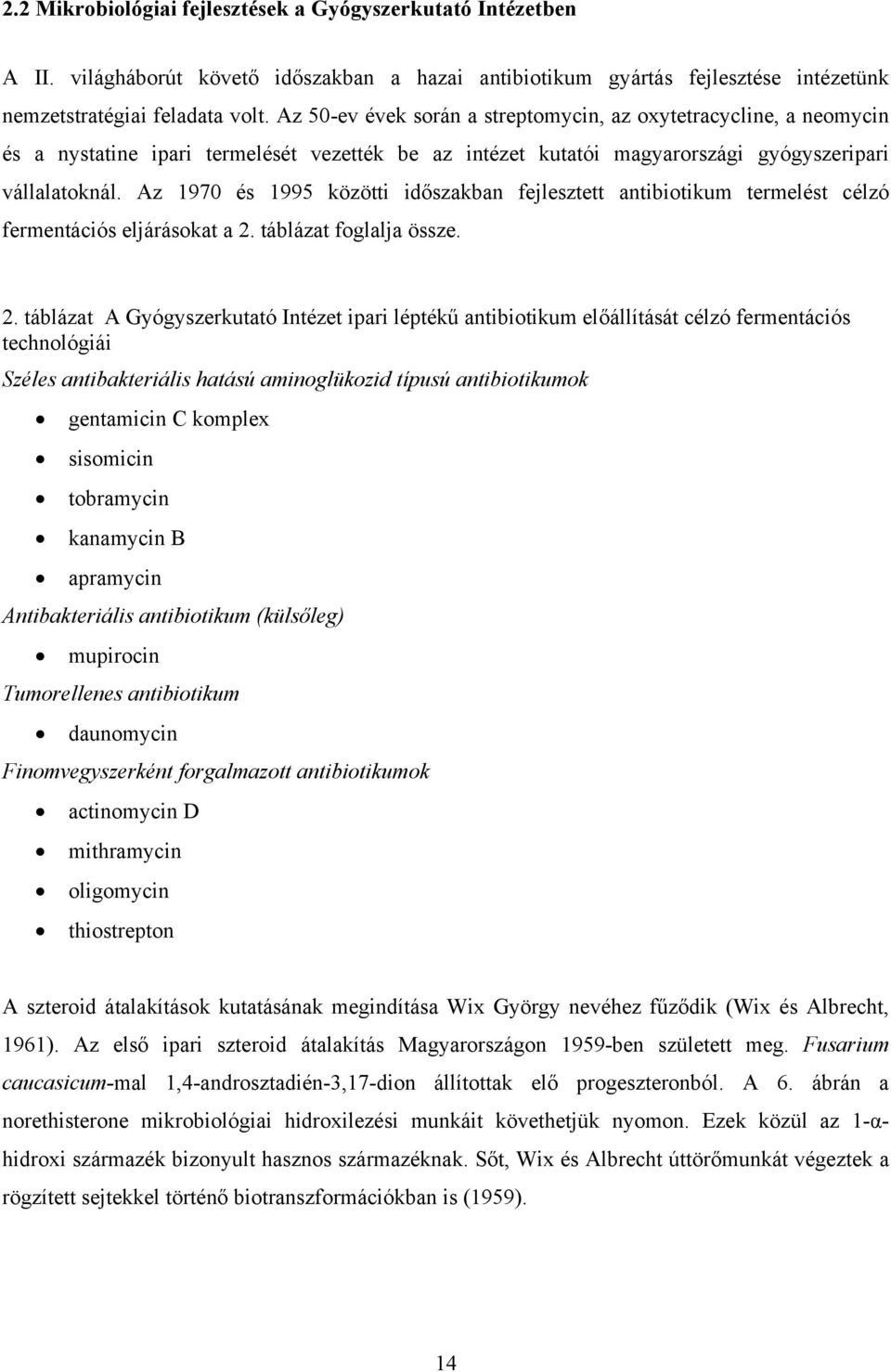 Az 1970 és 1995 közötti időszakban fejlesztett antibiotikum termelést célzó fermentációs eljárásokat a 2.