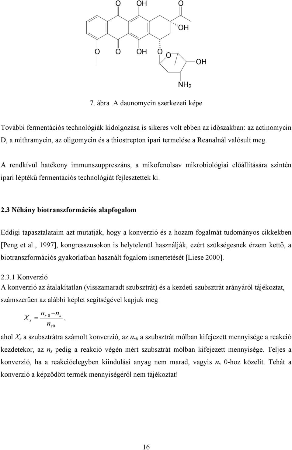 Reanalnál valósult meg. A rendkívül hatékony immunszuppreszáns, a mikofenolsav mikrobiológiai előállítására szintén ipari léptékű fermentációs technológiát fejlesztettek ki. 2.