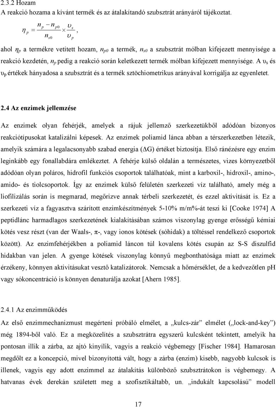 kifejezett mennyisége. A υ s és υ p értékek hányadosa a szubsztrát és a termék sztöchiometrikus arányával korrigálja az egyenletet. 2.