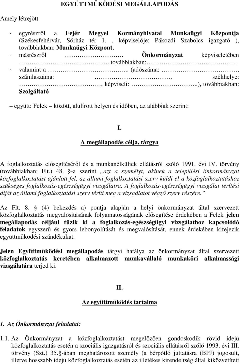 .), továbbiakban: Szolgáltató együtt: Felek között, alulírott helyen és idıben, az alábbiak szerint: I.