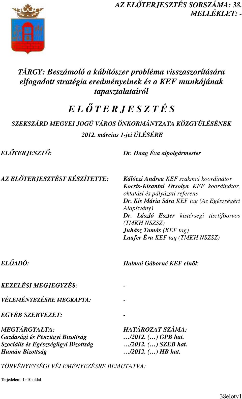 ÖNKORMÁNYZATA KÖZGYŐLÉSÉNEK 2012. március 1-jei ÜLÉSÉRE ELİTERJESZTİ: Dr.